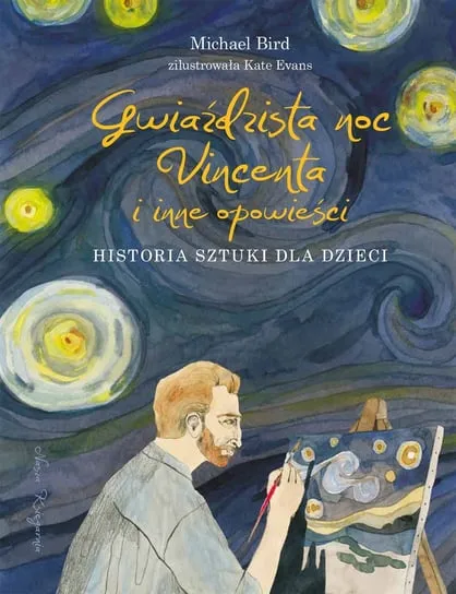 Gwiaździsta noc Vincenta i inne opowieści. Historia sztuki dla dzieci Darmowa dostawa