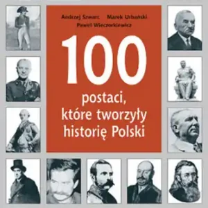 100 Postaci, które Tworzyły Historię Polski Bezpieczne zakupy