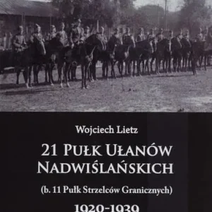 21 Pułk Ułanów Nadwiślańskich 1920-1939. Tom 2 Zamów dziś