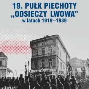 19. Pułk piechoty Odsieczy Lwowa w latach 1919-1939 Ostatnia szansa
