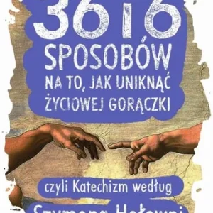 36 i 6 sposobów na to, jak uniknąć życiowej gorączki, czyli Katechizm według Szymona Hołowni Hit cenowy
