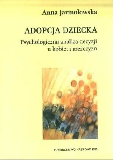 Adopcja dziecka Psychologiczna analiza decyzji u kobiet i mężczyzn Wyjątkowa oferta