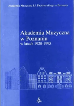 Akademia Muzyczna w Poznaniu w latach 1920 - 1995 Darmowa dostawa