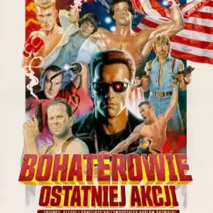 Nie przegap Bohaterowie ostatniej akcji. Triumfy, klęski i konflikty hollywoodzkich Królów Rozwałki