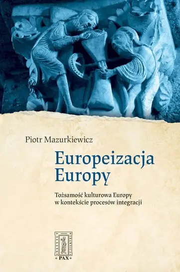 Europeizacja Europy. Tożsamość kulturowa Europy... Szybka wysyłka