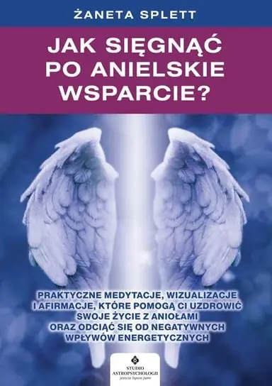 Najlepsza cena Jak sięgnąć po anielskie wsparcie? Praktyczne medytacje, wizualizacje i afirmacje, które pomogą ci uzdrowić swoje życie z Aniołami oraz odciąć się od negatywnych wpływów energetycznych