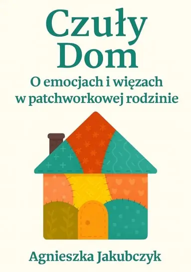 Czuły Dom. O emocjach i więzach w patchworkowej rodzinie Ostatnie sztuki