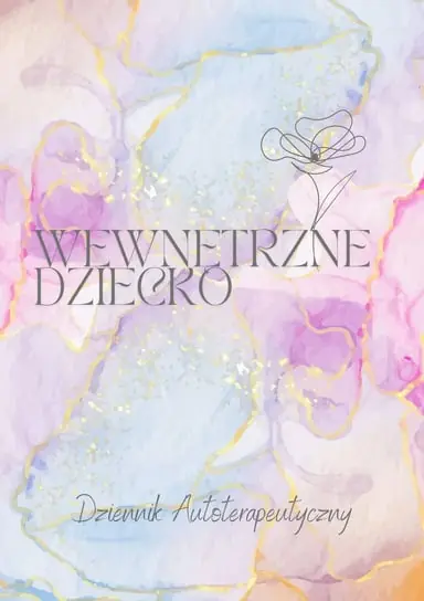 Ostatnie sztuki Wewnętrzne Dziecko - Dziennik Autoterapeutyczny