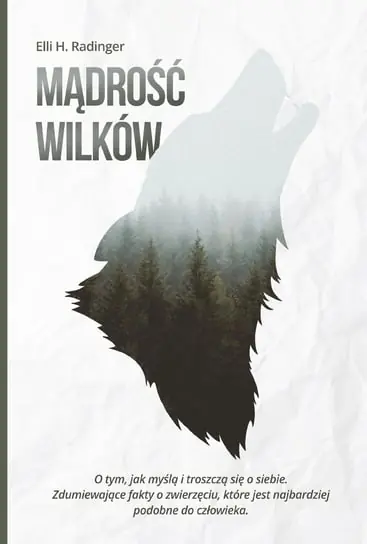 Mądrość wilków. O tym, jak myślą i troszczą się o siebie. Zdumiewające fakty o zwierzęciu, które jest nam bliższe, niż się wydaje Premium