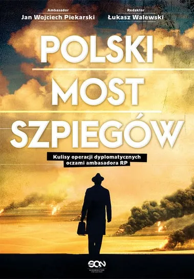 Polski most szpiegów. Kulisy operacji dyplomatycznych oczami ambasadora RP Hit sprzedaży