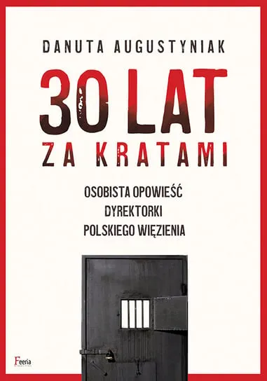 30 lat za kratami. Osobista opowieść dyrektorki polskiego więzienia Oferta limitowana