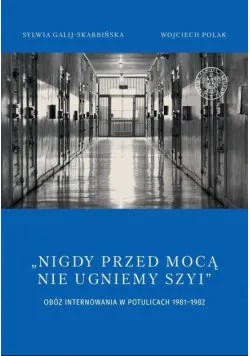 Okazja Nigdy przed mocą nie ugniemy szyi Obóz internowania w Potulicach 1981 do 1982