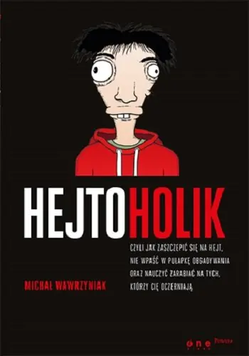 Hejtoholik, czyli jak zaszczepić się na hejt, nie wpaść w pułapkę obgadywania oraz nauczyć zarabiać na tych, którzy cię oczerniają Ostatnie sztuki