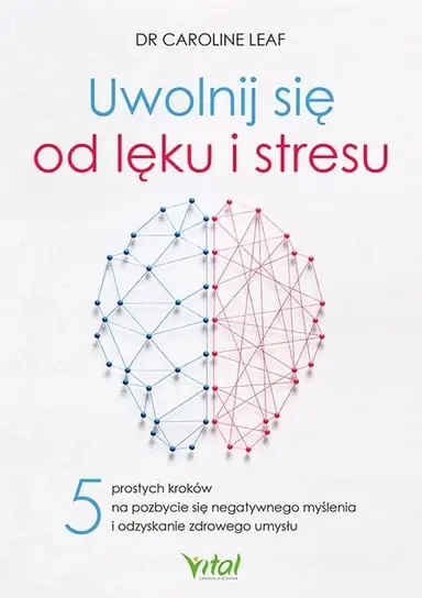 Oferta Uwolnij się od lęku i stresu. 5 prostych kroków na pozbycie się negatywnego myślenia i odzyskanie zdrowego umysłu