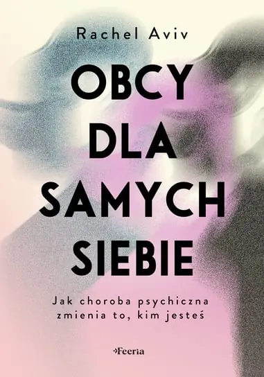 Cena promocyjna Obcy dla samych siebie. Jak choroba psychiczna zmienia to, kim jesteś