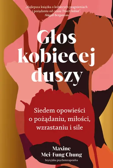 Głos kobiecej duszy. Siedem opowieści o pożądaniu, miłości, wzrastaniu i sile Do wyczerpania zapasów
