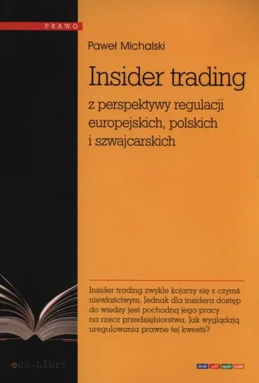 Dodaj do koszyka Insider trading z perspektywy regulacji europejskich, polskich i szwajcarskich