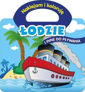 NAKLEJAM I KOLORUJĘ. ŁODZIE I INNE DO PŁYWANIA Oferta