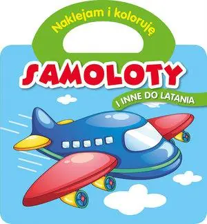 Do wyczerpania zapasów NAKLEJAM I KOLORUJĘ. SAMOLOTY I INNE DO LATANIA