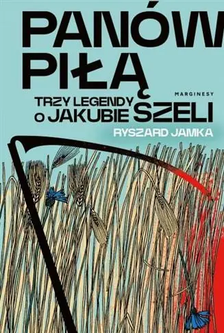 PANÓW PIŁĄ. TRZY LEGENDY O JAKUBIE SZELI Najlepsza cena