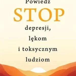 STOP DEPRESJI LĘKOM I TOKSYCZNYM LUDZIOM Zniżka