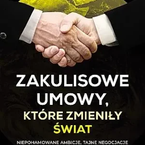 ZAKULISOWE UMOWY, KTÓRE ZMIENIŁY ŚWIAT Łatwy zwrot