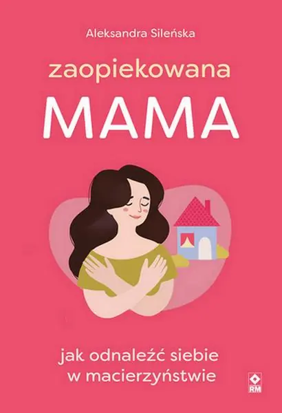 Zniżka ZAOPIEKOWANA MAMA. JAK ODNALEŹĆ SIEBIE W MACIERZYŃ