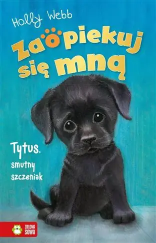 ZAOPIEKUJ SIĘ MNĄ. TYTUS, SMUTNY SZCZENIAK Hit cenowy