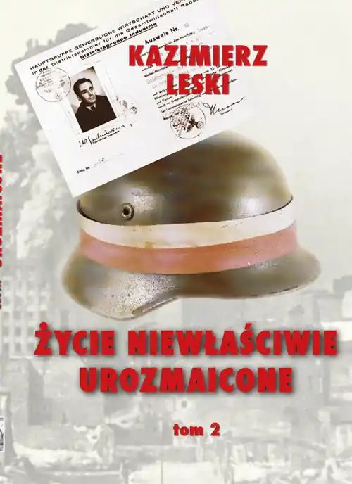 Życie niewłaściwie urozmaicone Tom 2 Wspomnienia oficera wywiadu i kontrwywiadu AK Ostatnia szansa