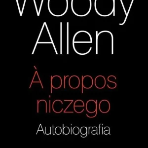 A propos niczego Autobiografia Tylko do końca tygodnia