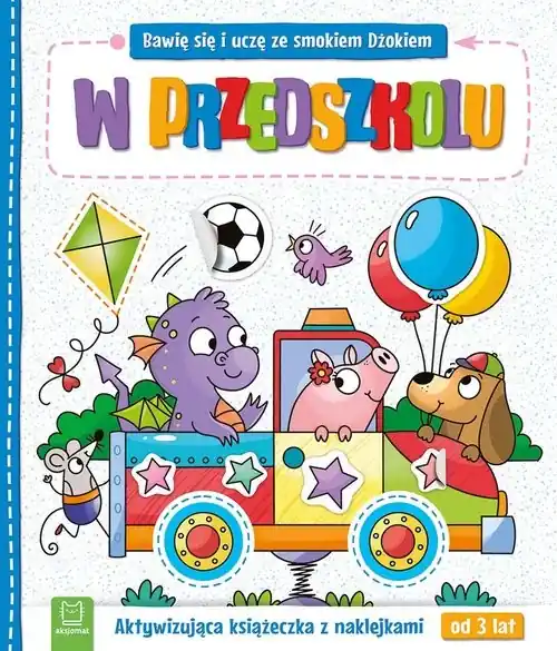 Bawię się i uczę ze smokiem Dżokiem. W przedszkolu. Aktywizująca książeczka z naklejkami od 3 lat Najlepsza cena