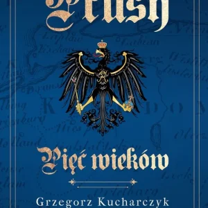 Prusy. Pięć wieków Ograniczona ilość