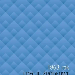 1863 rok - edycje źródłowe od XIX do XXI wieku Oferta