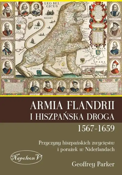 Armia Flandrii i Hiszpańska Droga 1567-1659 Przyczyny hiszpańskich zwycięstw i porażek w Niderlandach Zamów teraz
