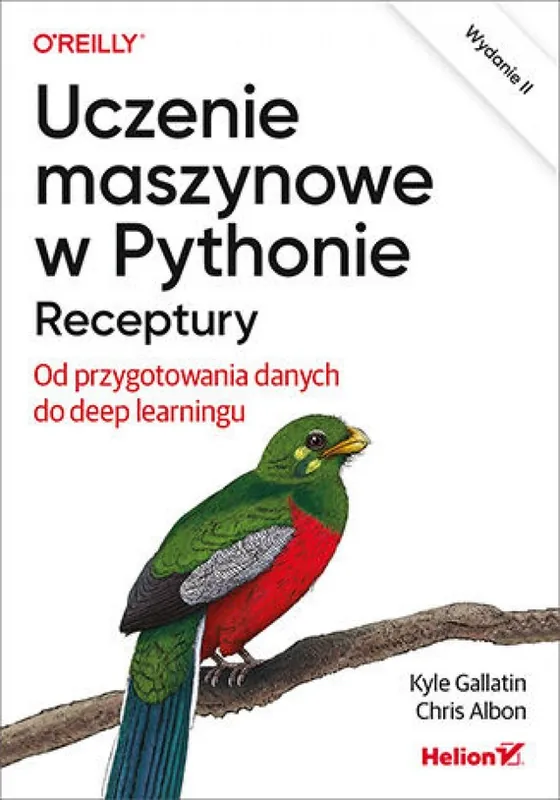Uczenie maszynowe w Pythonie. Receptury. Od przygotowania danych do deep learningu. Wydanie II Cena promocyjna