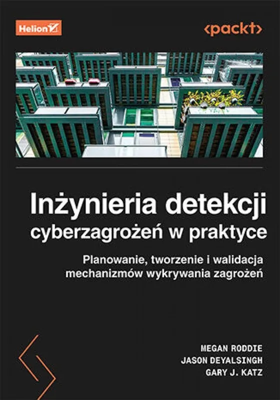 Inżynieria detekcji cyberzagrożeń w praktyce. Planowanie, tworzenie i walidacja mechanizmów wykrywania zagrożeń Taniej