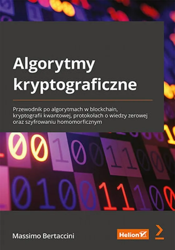 Algorytmy kryptograficzne. Przewodnik po algorytmach w blockchain, kryptografii kwantowej, protokołach o wiedzy zerowej oraz szyfrowaniu homomorficznym Bezpieczne zakupy