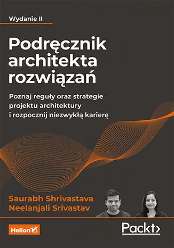 Bestseller Podręcznik architekta rozwiązań. Poznaj reguły oraz strategie projektu architektury i rozpocznij niezwykłą karierę. Wydanie II