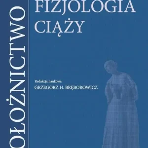 Położnictwo. Tom 1. Fizjologia ciąży Ekspresowa dostawa