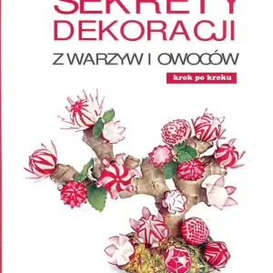 Sekrety dekoracji z warzyw i owoców Wysoka jakość