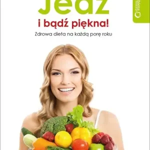 Wysoka jakość Jedz i bądź piękna! Zdrowa dieta na każdą porę roku