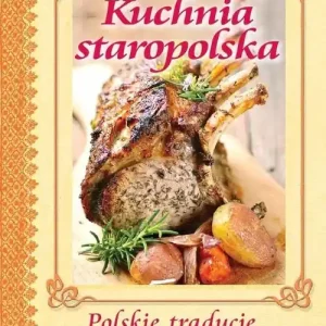 Kuchnia staropolska Polskie tradycje kulinarne Hit cenowy