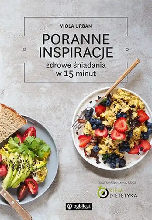 Poranne inspiracje Zdrowe śniadania w 15 minut Łatwy zwrot