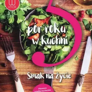 5 pór roku w kuchni Smak na życie Nowy