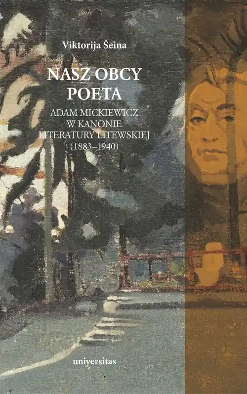 Nasz obcy poeta. Adam Mickiewicz w kanonie literatury litewskiej (1883–1940) Najlepsza cena