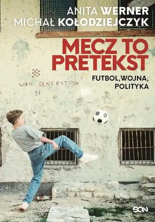 Mecz to pretekst Futbol, wojna, polityka Ograniczona ilość