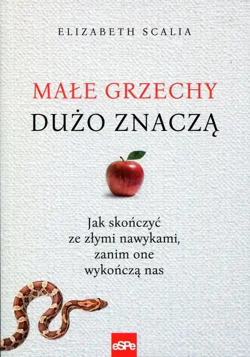 Małe grzechy dużo znaczą Jak skończyć ze złymi nawykami, zanim one wykończą nas Darmowy zwrot
