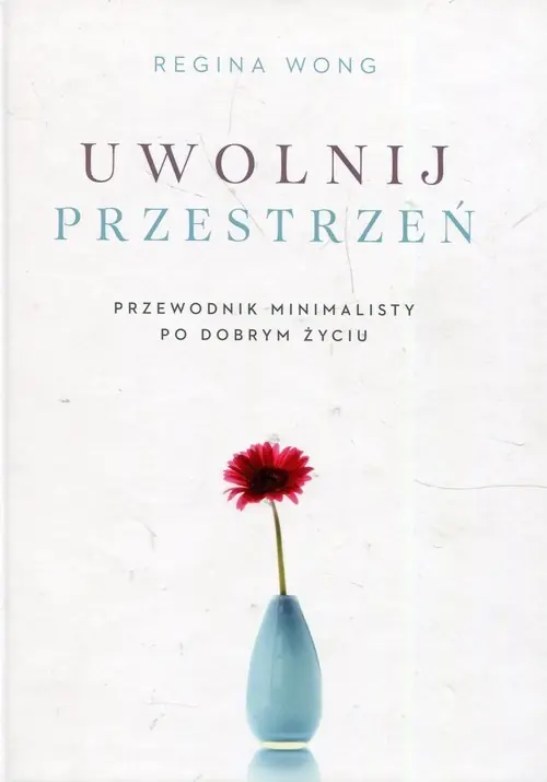 Uwolnij przestrzeń Przewodnik minimalisty po dobrym życiu Dostępne od ręki