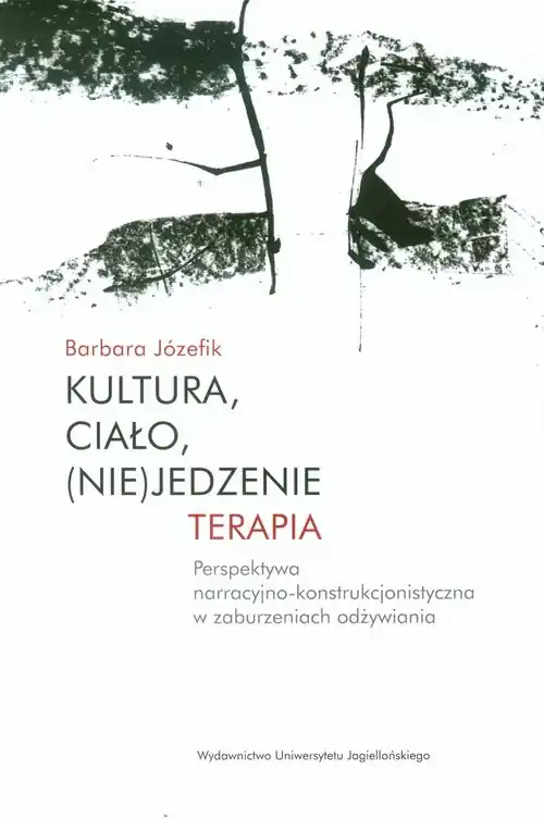 Kultura, ciało, (nie)jedzenie Terapia perspektywa narracyjno-konstrukcjonistyczna w zaburzeniach odżywiania Cena promocyjna