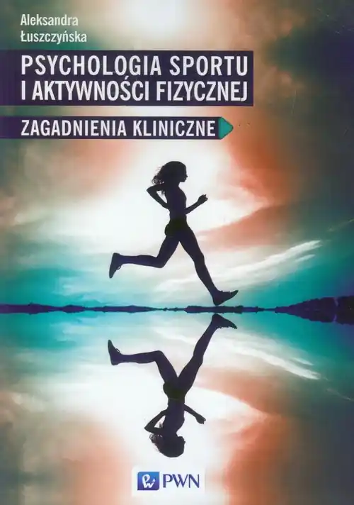 Szybka wysyłka Psychologia sportu i aktywności fizycznej Zagadnienia kliniczne